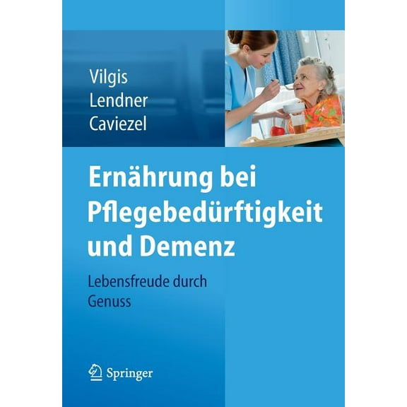 Ernährung Bei Pflegebedürftigkeit Und Demenz: Lebensfreude Durch Genuss, (Paperback)