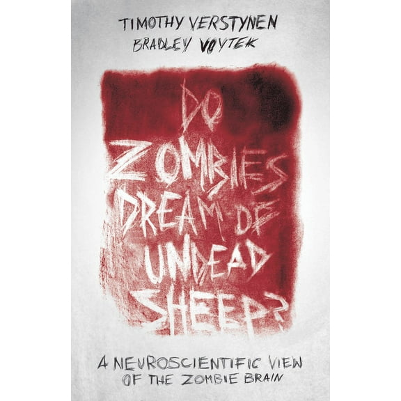 Do Zombies Dream of Undead Sheep?: A Neuroscientific View of the Zombie Brain, (Paperback)