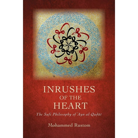 Suny Islam Inrushes of the Heart: The Sufi Philosophy of ʿAyn al-Quḍāt, (Hardcover)