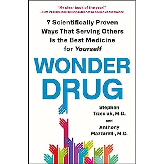 Pre-Owned Wonder Drug: 7 Scientifically Proven Ways That Serving Others Is the Best Medicine for Yourself (Paperback) 1250809045 9781250809049