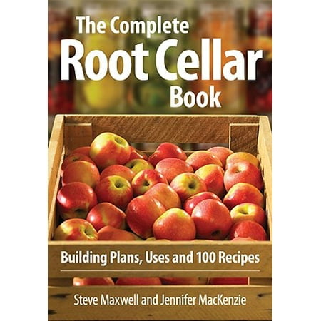 The Complete Root Cellar Book  Building  Plans  Uses and 