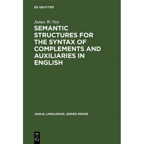 Janua Linguarum. Series Minor Semantic Structures for the Syntax of Complements and Auxiliaries in English, Book 171, (Hardcover)