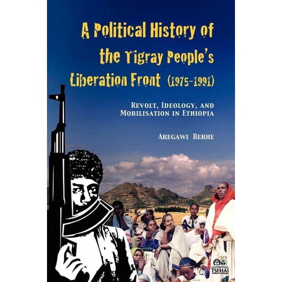 A Political History of the Tigray People's Liberation Front (1975-1991): Revolt, Ideology, and Mobilisation in Ethiopia, (Paperback)