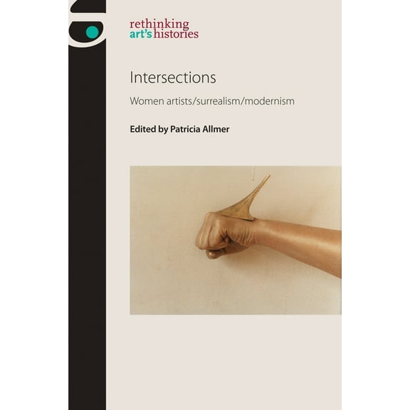 Rethinking Art's Histories Intersections: Women Artists/Surrealism/Modernism, (Hardcover)