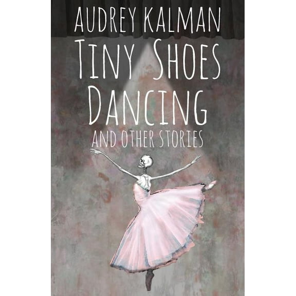 Tiny Shoes Dancing and Other Stories, (Paperback)
