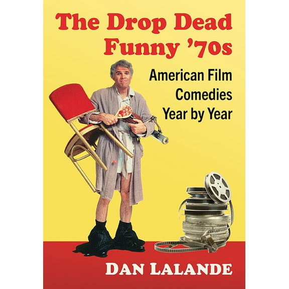 The Drop Dead Funny '70s: American Film Comedies Year by Year, (Paperback)