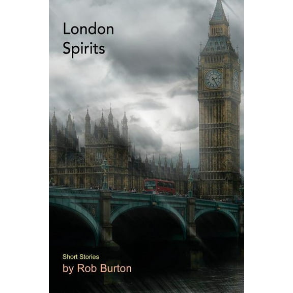 London Spirits: Short Stories Paperback 1935807331 9781935807339 Rob Burton