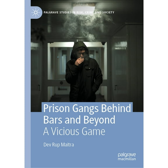 Palgrave Studies in Risk, Crime and Soci Prison Gangs Behind Bars and Beyond: A Vicious Game, (Hardcover)