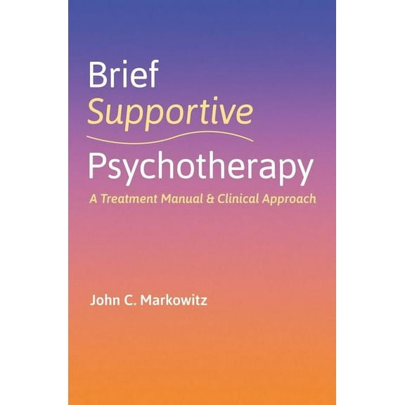Brief Supportive Psychotherapy: A Treatment Manual and Clinical Approach, (Paperback)