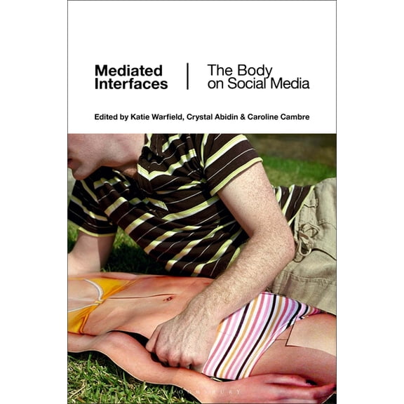 Mediated Interfaces: The Body on Social Media, (Hardcover)