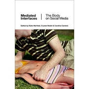 Mediated Interfaces: The Body on Social Media (Hardcover)