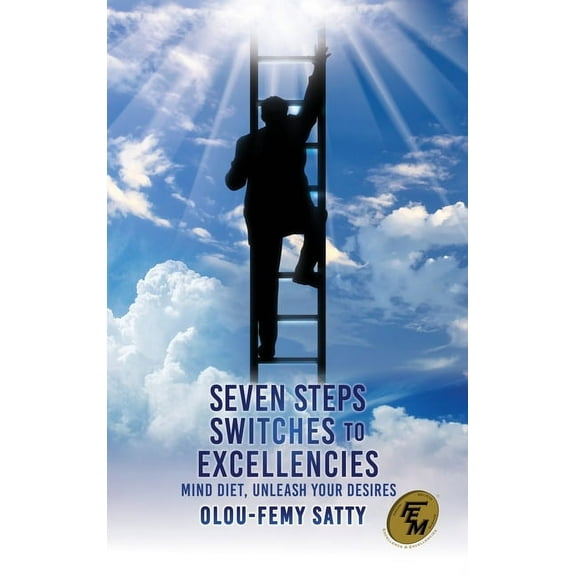 Seven Steps Switches to Excellencies: Mind Diet, Unleash Your Desires, (Hardcover)
