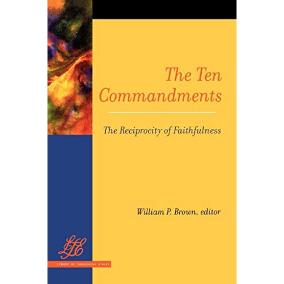 The Ten Commandments: The Reciprocity of Faithfulness (Library of Theological Ethics)