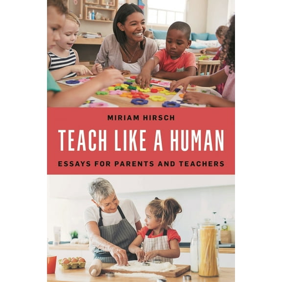 Teach Like a Human: Essays for Parents and Teachers, (Hardcover)