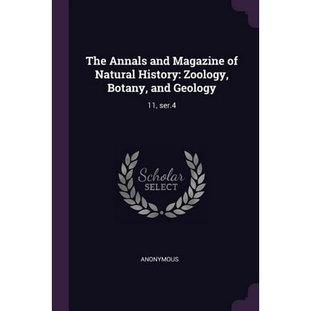 The Annals and Magazine of Natural History: Zoology Botany and Geology: 11 ser.4 Paperback 1378257774 9781378257777 Anonymous