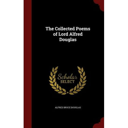 The Collected Poems of Lord Alfred Douglas (Douglas Malloch Poem Be The Best)