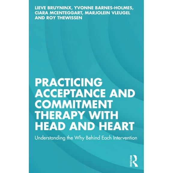 Pre-Owned Practicing Acceptance and Commitment Therapy with Head and Heart: Understanding the Why Behind Each Intervention, (Paperback)
