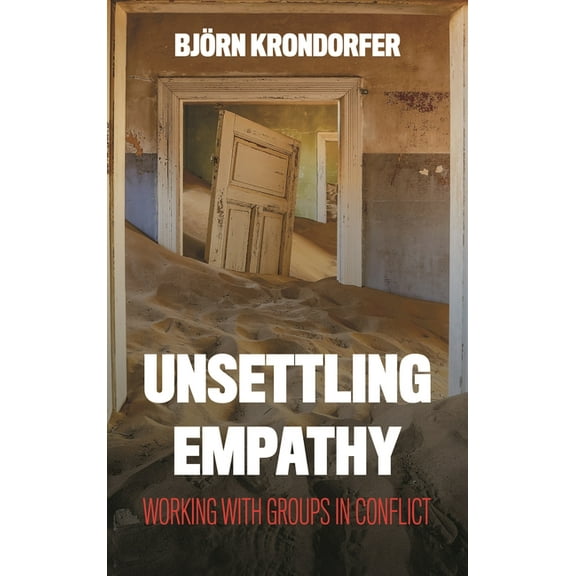Peace and Security in the 21st Century Unsettling Empathy: Working with Groups in Conflict, (Hardcover)