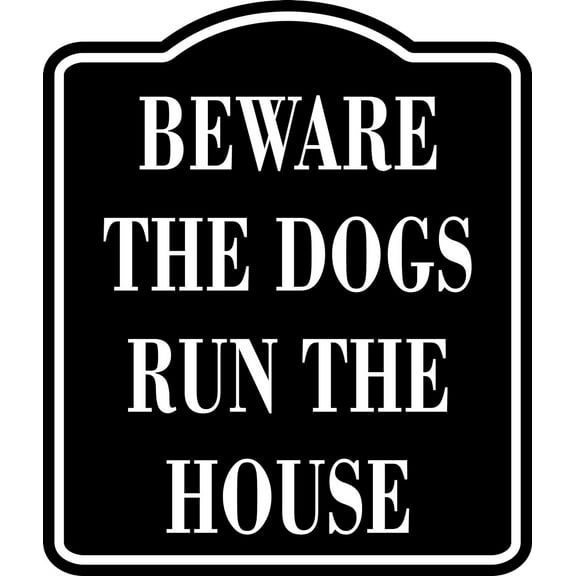Beware The Dogs Run The House BLACK Aluminum Composite Sign, 20"x24"