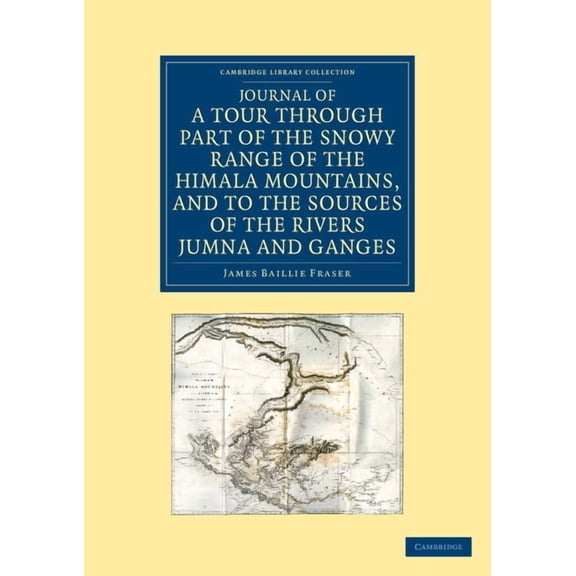 Journal of a Tour Through Part of the Snowy Range of the Him L Mountains, and to the Sources of the Rivers Jumna and Ganges Paperback