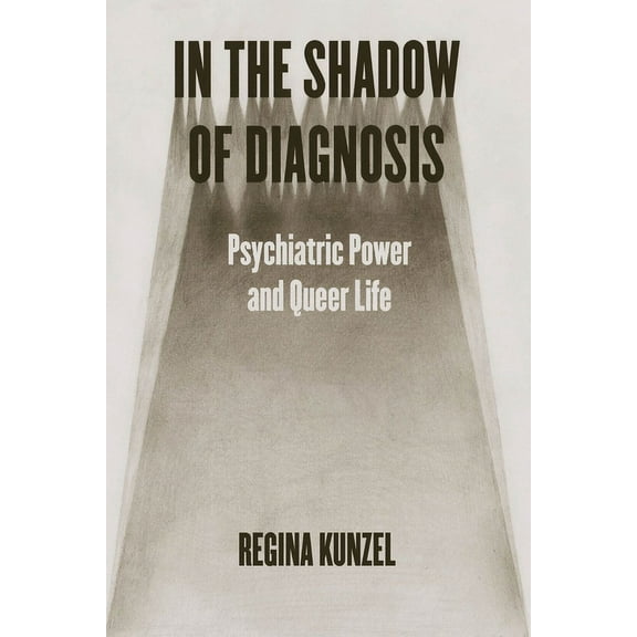In the Shadow of Diagnosis: Psychiatric Power and Queer Life, (Paperback)