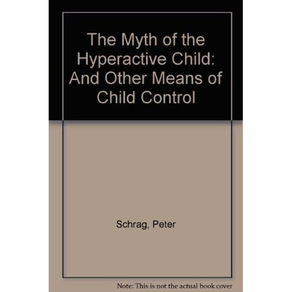 Pre-Owned The Myth of the Hyperactive Child : And Other Means of Child Control (Book)
