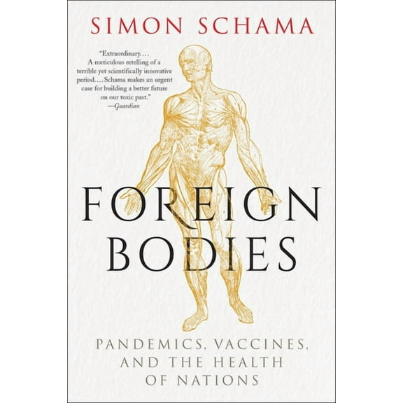 Foreign Bodies: Pandemics, Vaccines, and the Health of Nations, (Paperback)