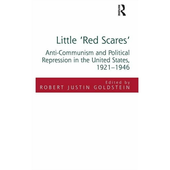 Little 'Red Scares': Anti-Communism and Political Repression in the United States, 1921-1946, (Hardcover)