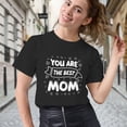 thumbnail image 3 of Women's T-Shirt, You Are The Best Mom T-Shirt, Mother's Day Gift, Mother's Day T-Shirt, Loving Mom Tee, Women's Tee, Women's Cotton Shirt, Mom Gift, Best Mom Ever, Gift for Her, 3 of 5