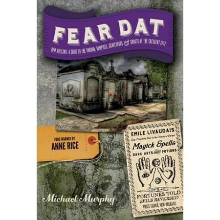 Fear Dat New Orleans: A Guide to the Voodoo, Vampires, Graveyards & Ghosts of the Crescent City -
