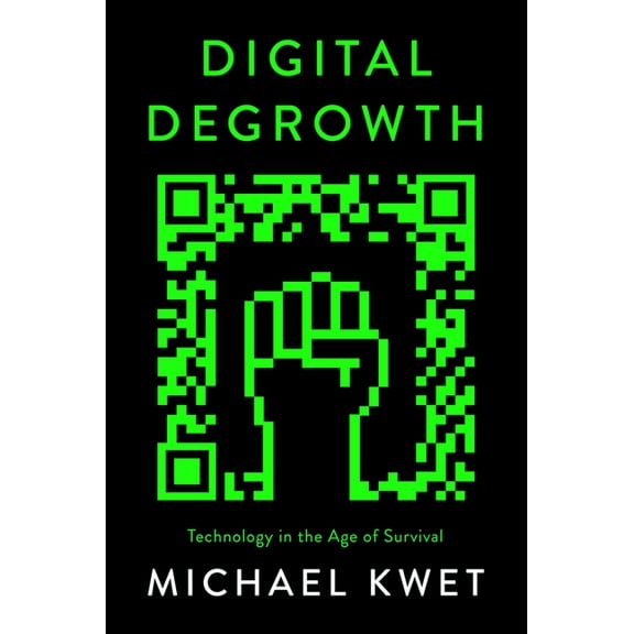Digital Degrowth: Technology in the Age of Survival, (Paperback)