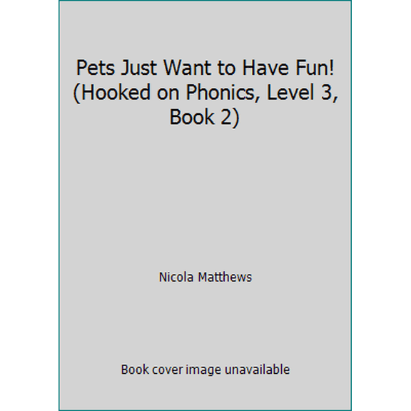 Pre-Owned Pets Just Want to Have Fun! (Hooked on Phonics, Level 3, Book 2) (Paperback) 1887942602 9781887942607