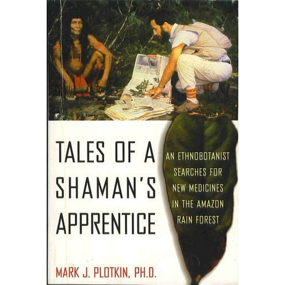 Tales of a Shaman's Apprentice: An Ethnobotanist Searches for New Medicines in the Amazon Rain Forest