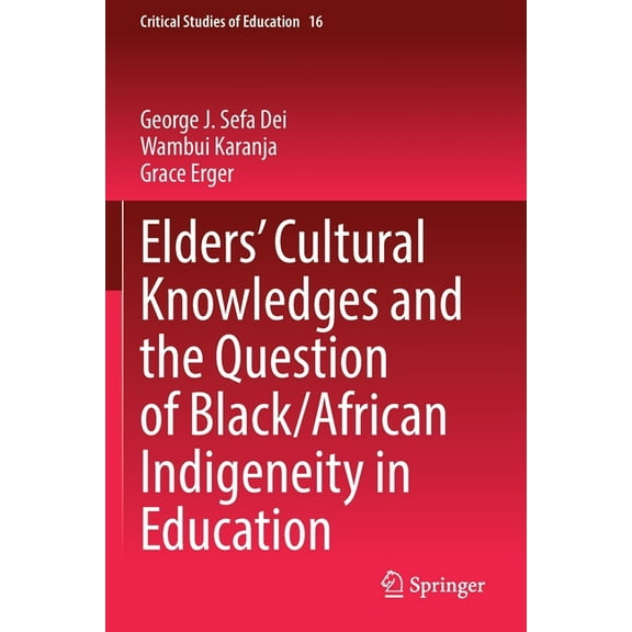 Critical Studies of Education Elders' Cultural Knowledges and the Question of Black/ African Indigeneity in Education, Book 16, (Paperback)