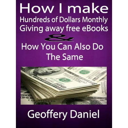How I make Hundreds of Dollars Monthly Giving Away Free Ebooks and How You Can Also Do the Same -