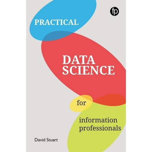 Practical Data Science For Information Professionals (Paperback)
