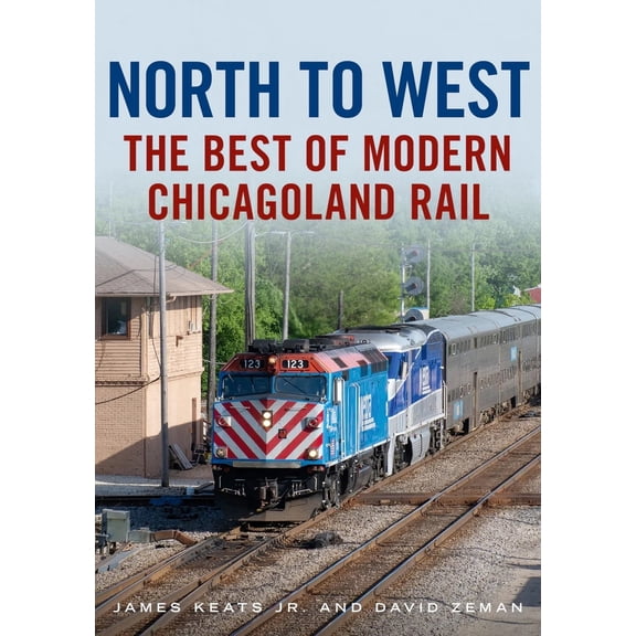 Pre-Owned North to West: The Best of Modern Chicagoland Rail (Paperback) 1634993438 9781634993432