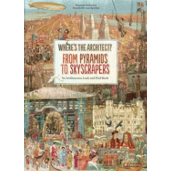 Where's the Architect : From Pyramids to Skyscrapers. an Architecture Look and Find Book 9783791373010 Used / Pre-owned