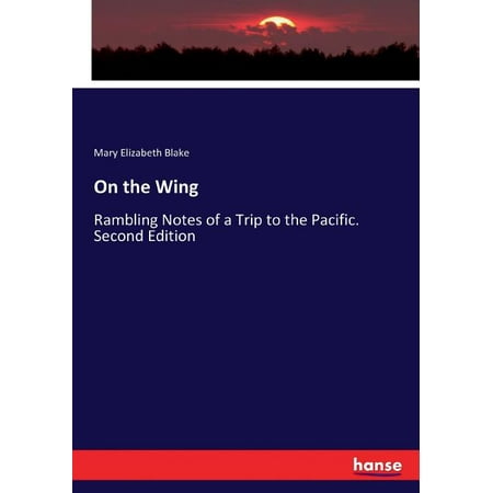 On the Wing: Rambling Notes of a Trip to the Pacific. Second Edition (Paperback)