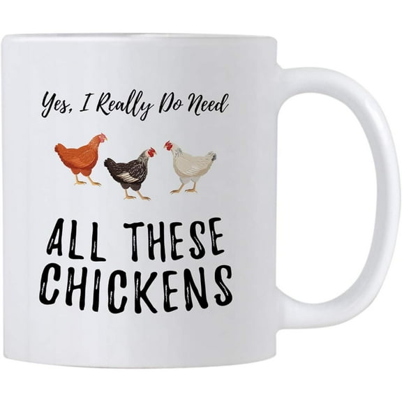 Funny Chicken Coffee Mugs. Yes I Really Do Need All These Chickens. 11 oz Mug for a Farmer of That Crazy Chicken Lady in You. Gift idea for Men and Women.