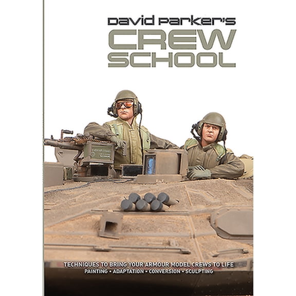 Pre-Owned David Parker's Crew School: Techniques to Bring Your Armour Model Crews to Life (Paperback) 0993564674 9780993564673