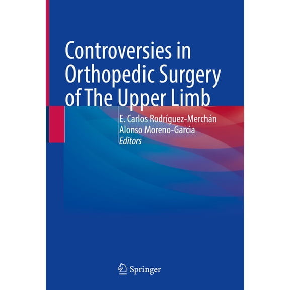 Controversies in Orthopedic Surgery of the Upper Limb, (Hardcover)