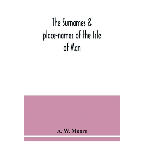The surnames & place-names of the Isle of Man, (Paperback)