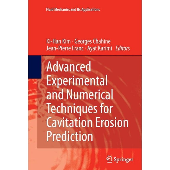 Fluid Mechanics and Its Applications Advanced Experimental and Numerical Techniques for Cavitation Erosion Prediction, Book 106, (Paperback)