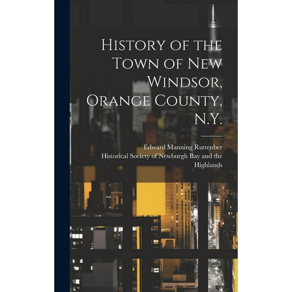 History of the Town of New Windsor, Orange County, N.Y. (Hardcover)