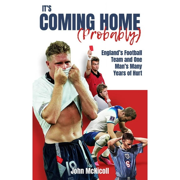 It's Coming Home (Probably) : One Man's Years of Hurt (Paperback)