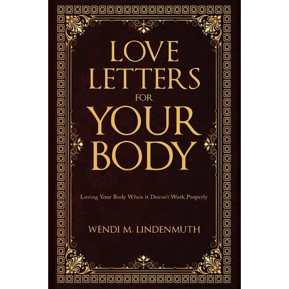 Love Letters for Your Body: Loving Your Body When It Doesn't Work Properly, (Paperback)