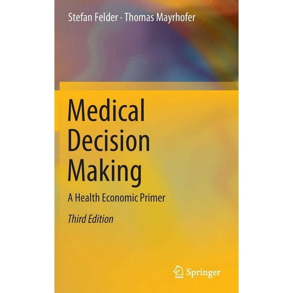 Medical Decision Making: A Health Economic Primer, (Hardcover)