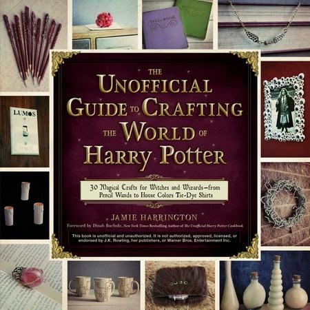 - The Unofficial Guide to Crafting the World of Harry Potter : 30 Magical Crafts for Witches and Wizards—from Pencil Wands to House Colors Tie-Dye Shirts