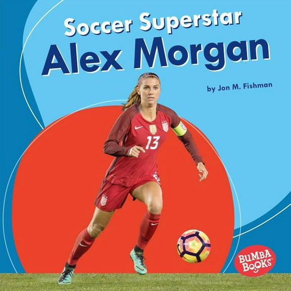 Bumba Books (R) -- Sports Superstars: Soccer Superstar Alex Morgan (Hardcover)